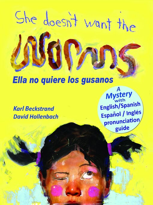 Title details for She Doesn't Want the Worms! Ella no quiere los gusanos by Karl Beckstrand - Available